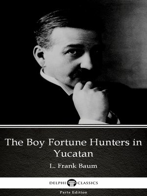 cover image of The Boy Fortune Hunters in Yucatan by L. Frank Baum--Delphi Classics (Illustrated)